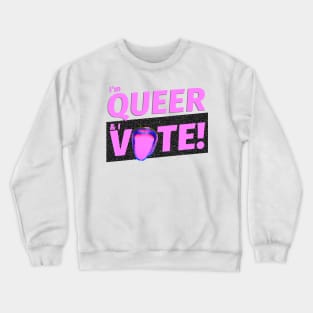 I'm Queer and I VOTE Crewneck Sweatshirt